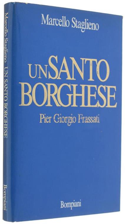 Un SANTO BORGHESE - Pier Giorgio Frassati - Marcello Staglieno - copertina