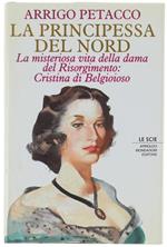 La PRINCIPESSA DEL NORD. La misteriosa vita della dama del Risorgimento: Cristina di Belgioioso