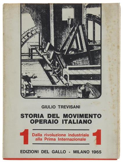 STORIA DEL MOVIMENTO OPERAIO ITALIANO. Volume I. Dalla rivoluzione industriale alla Prima Internazionale - Giulio Trevisani - copertina