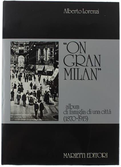 ON GRAND MILAN. Album di famiglia di una città (1870-1915) - Lorenzi Alberto - Alberto Lorenzi - copertina