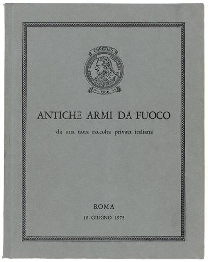 ANTICHE ARMI DA FUOCO da una nota raccolta privata italiana. Roma, 18 giugno 1975 - copertina