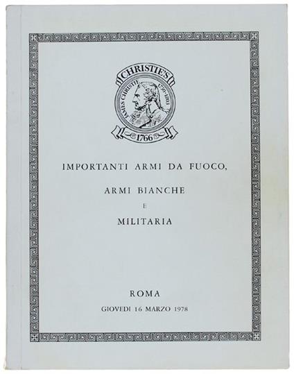 IMPORTANTI ARMI DA FUOCO, ARMI BIANCHE E MILITARIA provenienti da varie collezioni. Roma, giovrdì 16 marzo 1978 - copertina