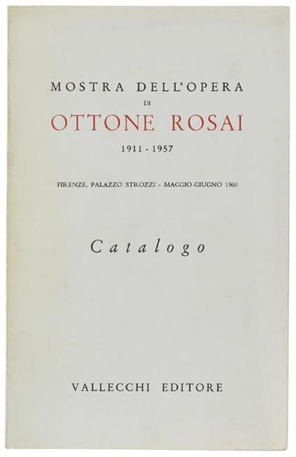 MOSTRA DELL'OPERA DI OTTONE ROSAI 1911-1957. Firenze, Palazzo Strozzi, maggio-giugno 1960. CATALOGO - P. Carlo Santini - copertina