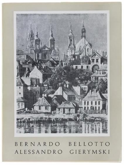 MOSTRA DI BERNARDO BELLOTTO (1720-1780) - ALESSANDRO GIERYMSKI (1850-1901). Opere provenienti dalla Polonia. Venezia, Palazzo Grassi, 13 settembre - 16 Ottobre 1955. CATALOGO DELLA MOSTRA. - copertina