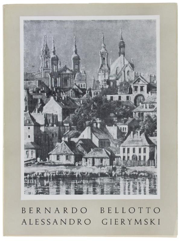 MOSTRA DI BERNARDO BELLOTTO (1720-1780) - ALESSANDRO GIERYMSKI (1850-1901). Opere provenienti dalla Polonia. Venezia, Palazzo Grassi, 13 settembre - 16 Ottobre 1955. CATALOGO DELLA MOSTRA.
