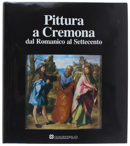 PITTURA A CREMONA DAL ROMANICO AL SETTECENTO - Mina Gregori - copertina