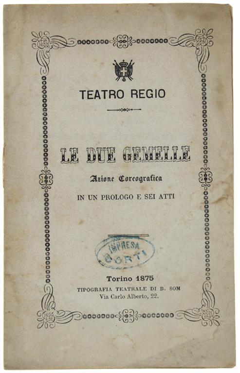 Le DUE GEMELLE. Azione coreografica in un prologo e 6 atti del coreografo Antonio Pallerini, con Musica del Maestro Amilcare Ponchielli, da rappresentarsi al Teatro Regio di Torino nella stagione di Carneval-Quaresima 1874-75 - Antonio Ballerini - copertina