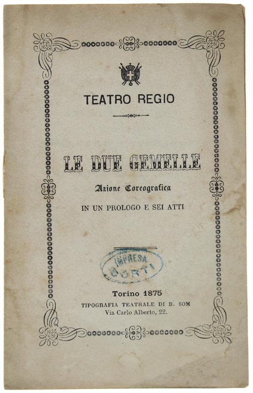 Le DUE GEMELLE. Azione coreografica in un prologo e 6 atti del coreografo Antonio Pallerini, con Musica del Maestro Amilcare Ponchielli, da rappresentarsi al Teatro Regio di Torino nella stagione di Carneval-Quaresima 1874-75