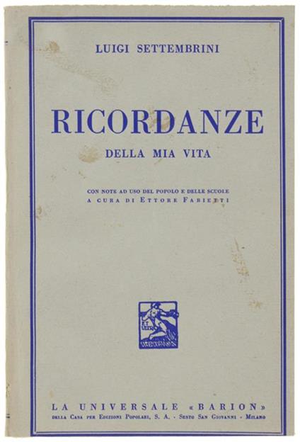 RICORDANZE DELLA MIA VITA. Con note ad uso del popolo e delle scuole a cura di Ettore Fabietti - Luigi Settembrini - copertina