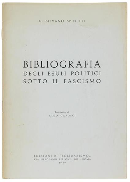 BIBLIOGRAFIA DEGLI ESULI POLITICI SOTTO IL FASCISMO. Presentazione di Aldo Garosci - Silvano G. Spinetti - copertina