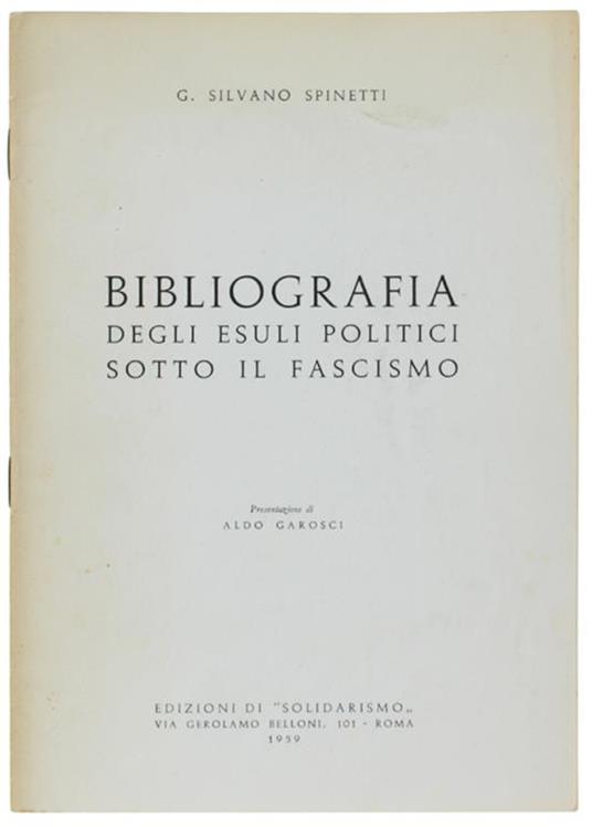 BIBLIOGRAFIA DEGLI ESULI POLITICI SOTTO IL FASCISMO. Presentazione di Aldo Garosci - Silvano G. Spinetti - copertina