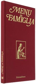 MENU IN FAMIGLIA. Le ricette, gli abbinamenti, i vini per tutte le occasioni