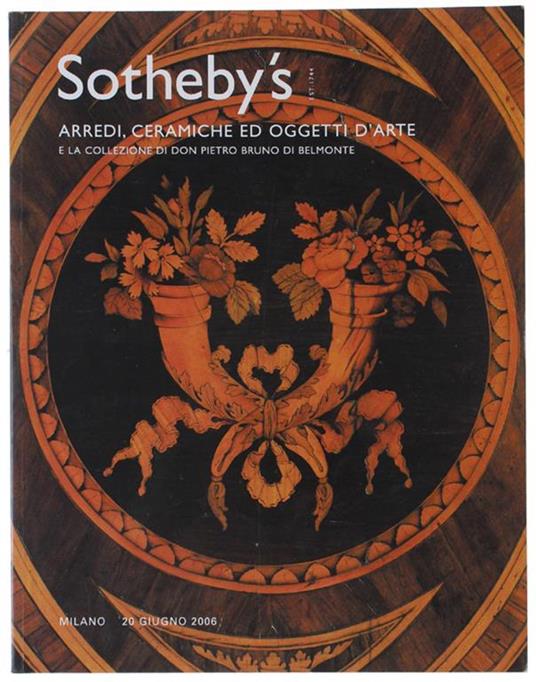 ARREDI, CERAMICHE ED OGGETTI D'ARTE e la collezione di Don Pietro Bruno di Belmonte. Milano 20 giugno 2006 - copertina