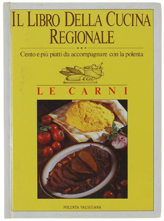 Il LIBRO DELLA CUCINA REGIONALE. Cento e più piatti da accompagnare con la polenta. LE CARNI - Simonetta Lupi Vada - copertina