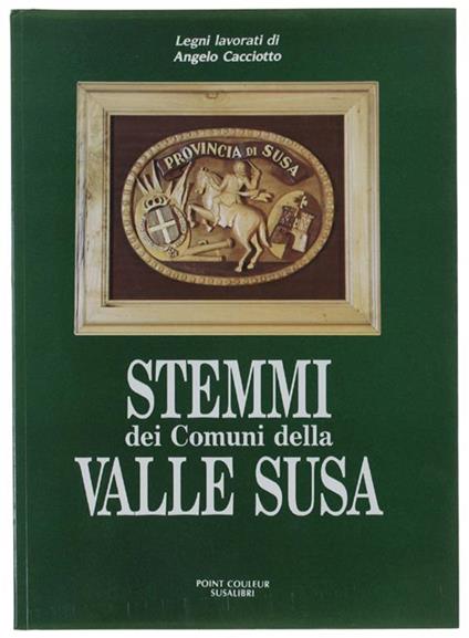 STEMMI DEI COMUNI DELLA VALLE SUSA. Legni lavorati di Angelo Cacciotto - copertina