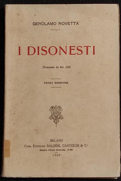 I Disonesti - G. Rovetta - Ed. Baldini Castoldi & C. - 1902 - Dramma - Gerolamo Rovetta - copertina