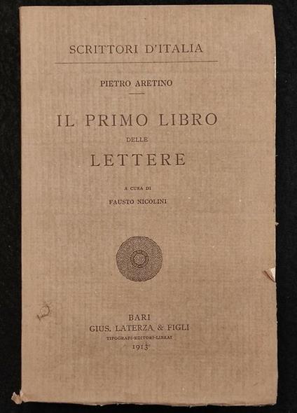 Scrittori d'Italia - Il Primo Libro delle Lettere - P. Aretino - Laterza - 1913 - Pietro Aretino - copertina