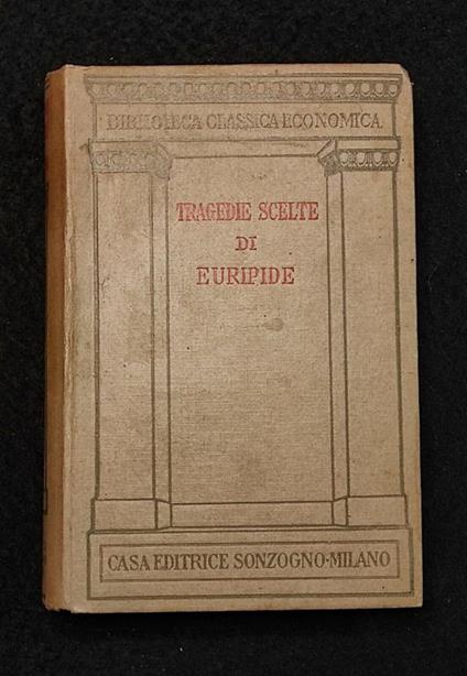Tragedie Scelte di Euripide - F. Bellotti - Sonzogno - 1937 - Felice Bellotti - copertina