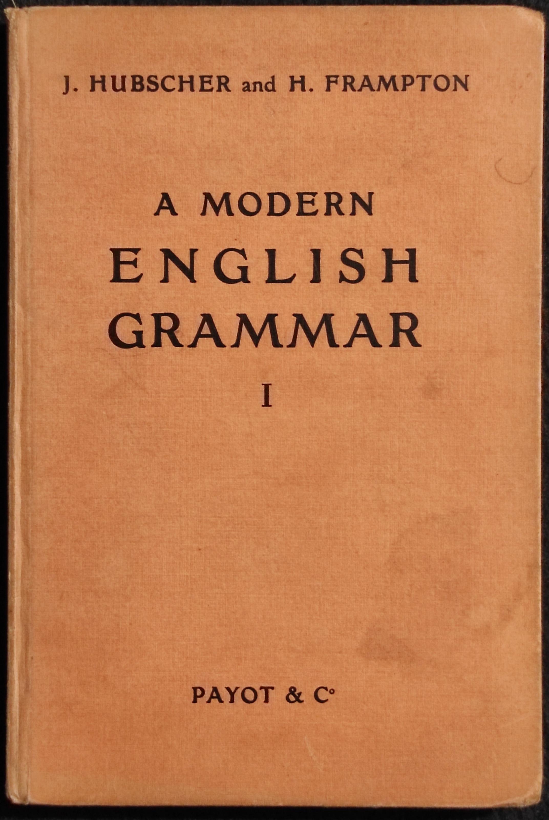 A Modern English Grammar I - J. Hubscher - Ed. Payot & C. - 1938