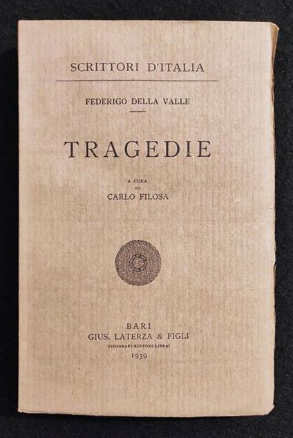 Scrittori d'Italia - Tragedie - F. Della Valle - Laterza - 1939 - Federico Della Valle - copertina