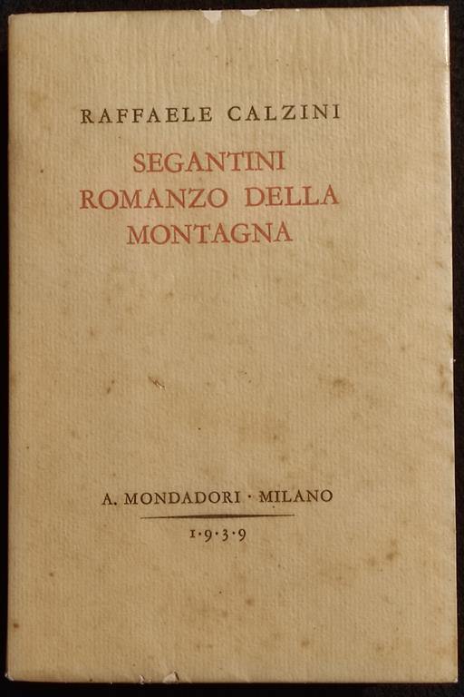 Segantini Romanzo della Montagna - R. Calzini - Ed. Mondadori - 1939 - Raffaele Calzini - copertina
