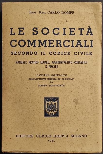 Le Società Commerciali Secondo il Codice Civile - Dompé - Hoepli - 1945 - Carlo Dompé - copertina