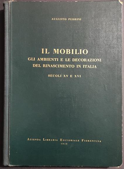 Il Mobilio - Sec. XV e XVI - A. Pedrini - Ed. Fiorentina - 1948 - Augusto Pedrini - copertina