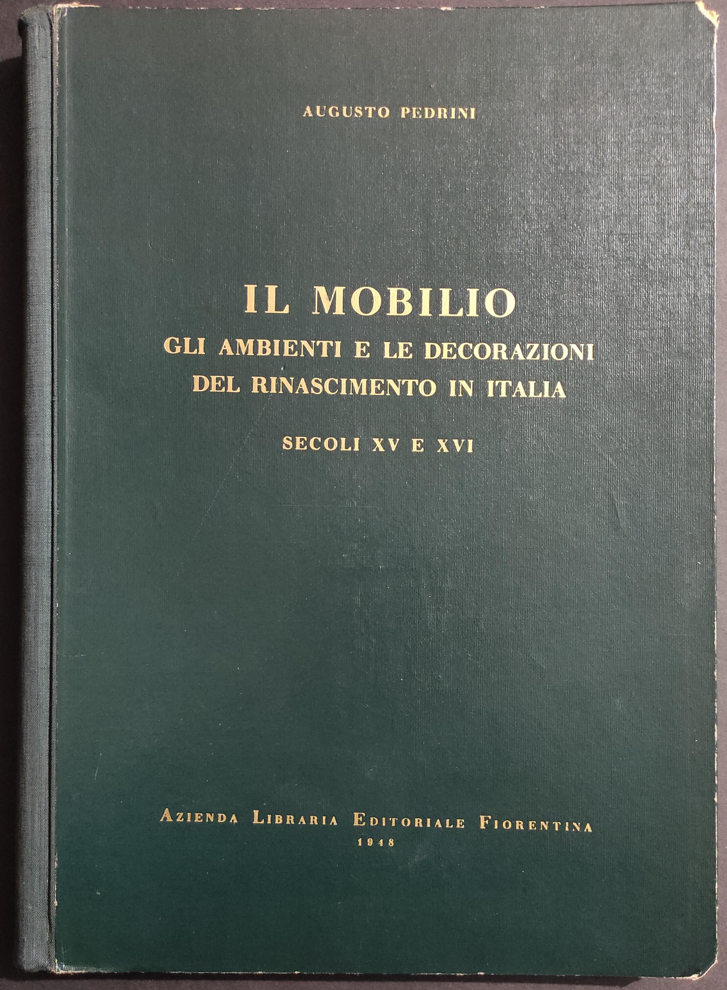 Il Mobilio - Sec. XV e XVI - A. Pedrini - Ed. Fiorentina - 1948