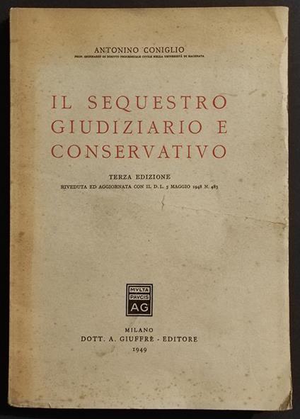 Il Sequestro Giudiziario e Conservativo - A. Coniglio - Ed. Giuffrè - 1949 - Antonino Coniglio - copertina