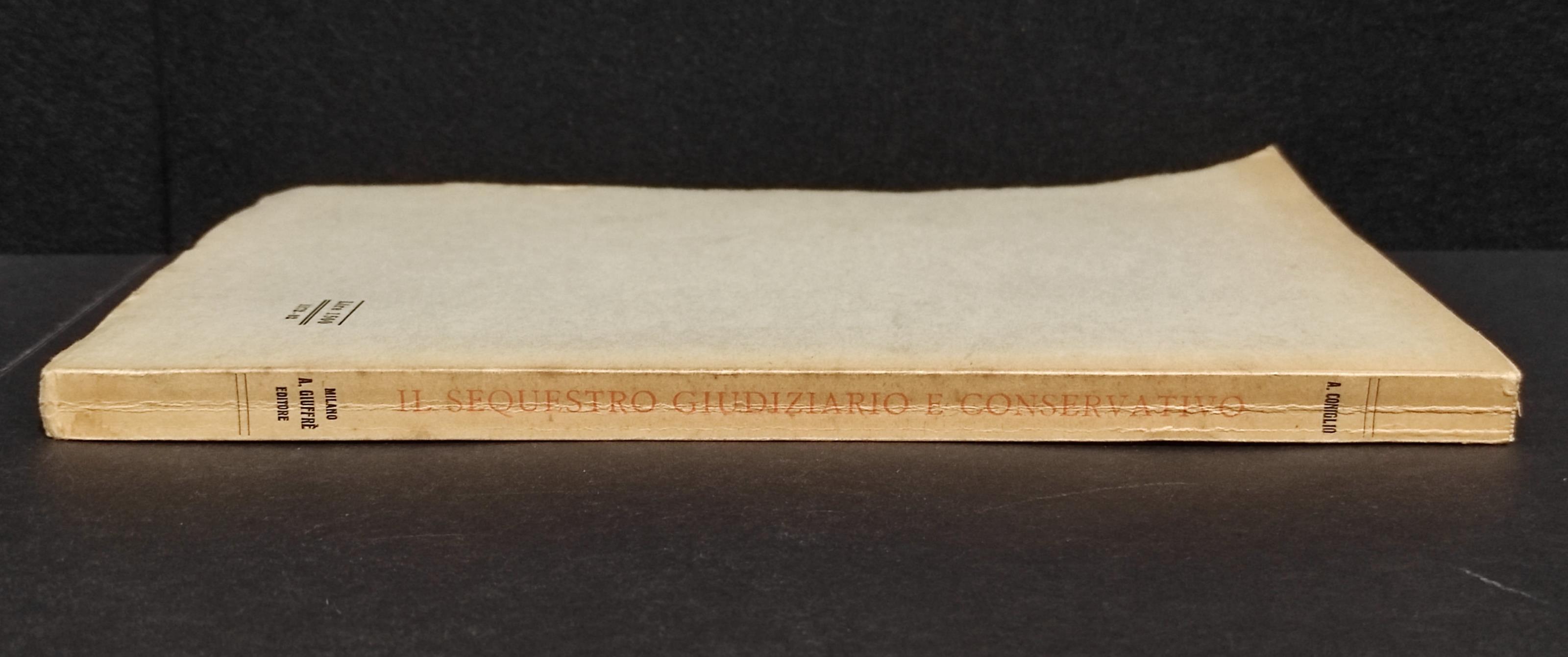 Il Sequestro Giudiziario e Conservativo - A. Coniglio - Ed. Giuffrè - 1949