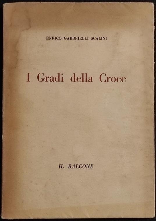 I Gradi della Croce - E.G. Scalini - Carrà - Il Balcone - 1949 n.65/500 - Enrico Gabrielli Scalini - copertina