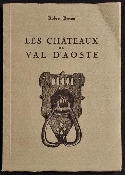 Les Chateaux du Val d'Aoste - Robert Berton - 1950 - Robert Berton - copertina