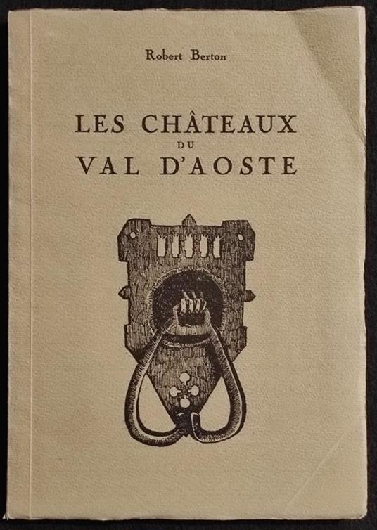 Les Chateaux du Val d'Aoste - Robert Berton - 1950 - Robert Berton - copertina