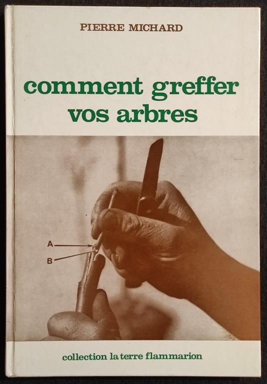 Comment Greffer Vos Arbres - P. Michard - Flammarion - 1952 - copertina