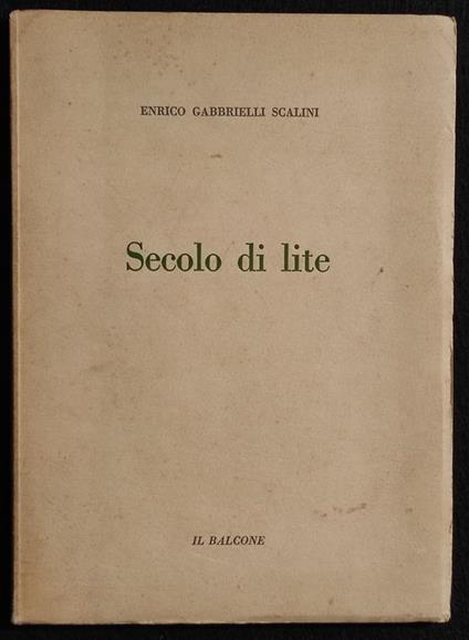 Secolo di Lite - E.G. Scalini - Ed. Il Balcone - 1953 - Enrico Gabrielli Scalini - copertina