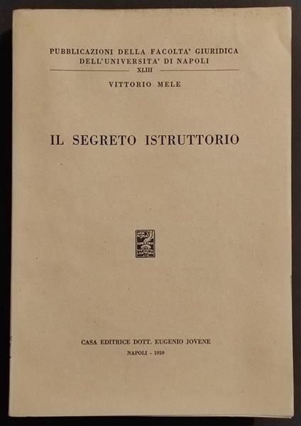 Il Segreto Istruttorio - V. Mele - Ed. Jovene - 1959 - Vittorio Mele - copertina