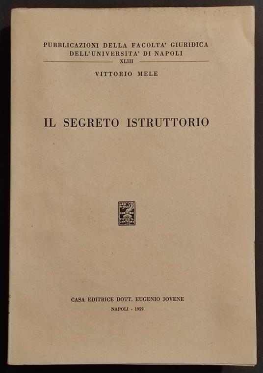 Il Segreto Istruttorio - V. Mele - Ed. Jovene - 1959 - Vittorio Mele - copertina