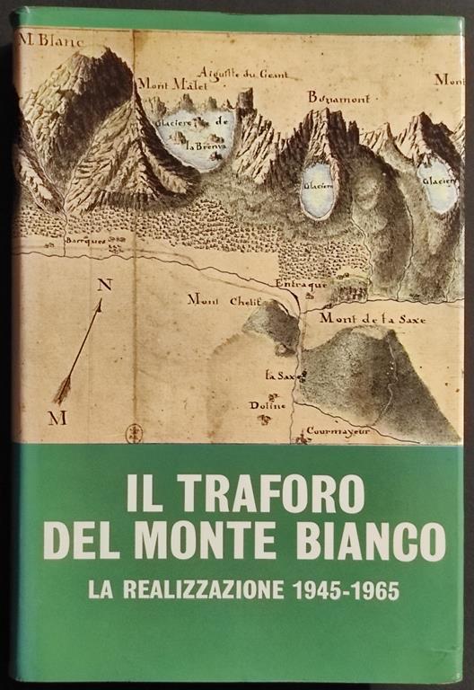 Il Traforo del Monte Bianco - Realizzazione 1945-1965 - Ed. Mondadori - 1967 - Paul Guichonnet - copertina