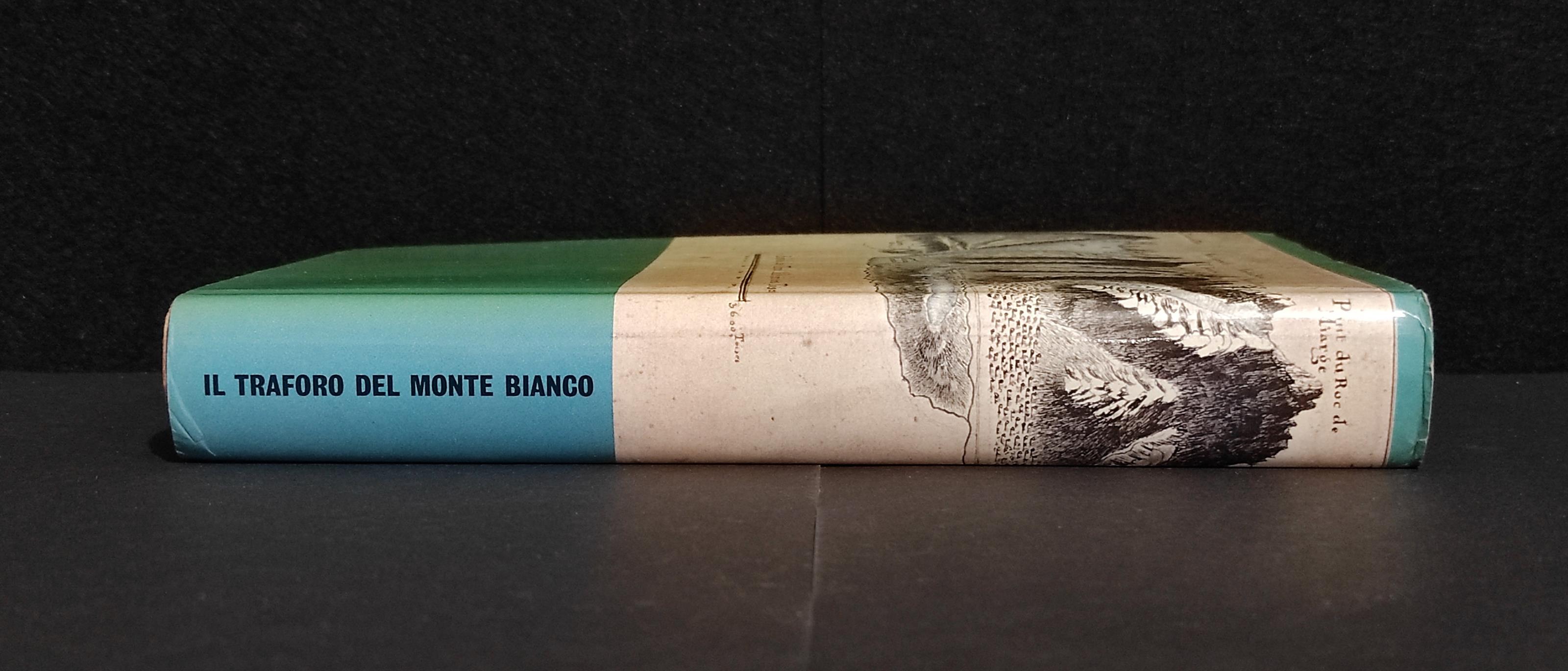 Il Traforo del Monte Bianco - Realizzazione 1945-1965 - Ed. Mondadori - 1967