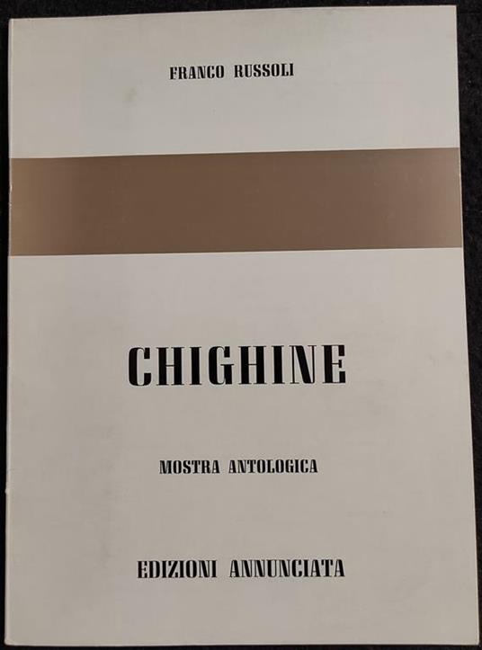 Chighine - F. Russoli - Ed. Annunciata - Mostra Antologica 1972 - Franco Russoli - copertina