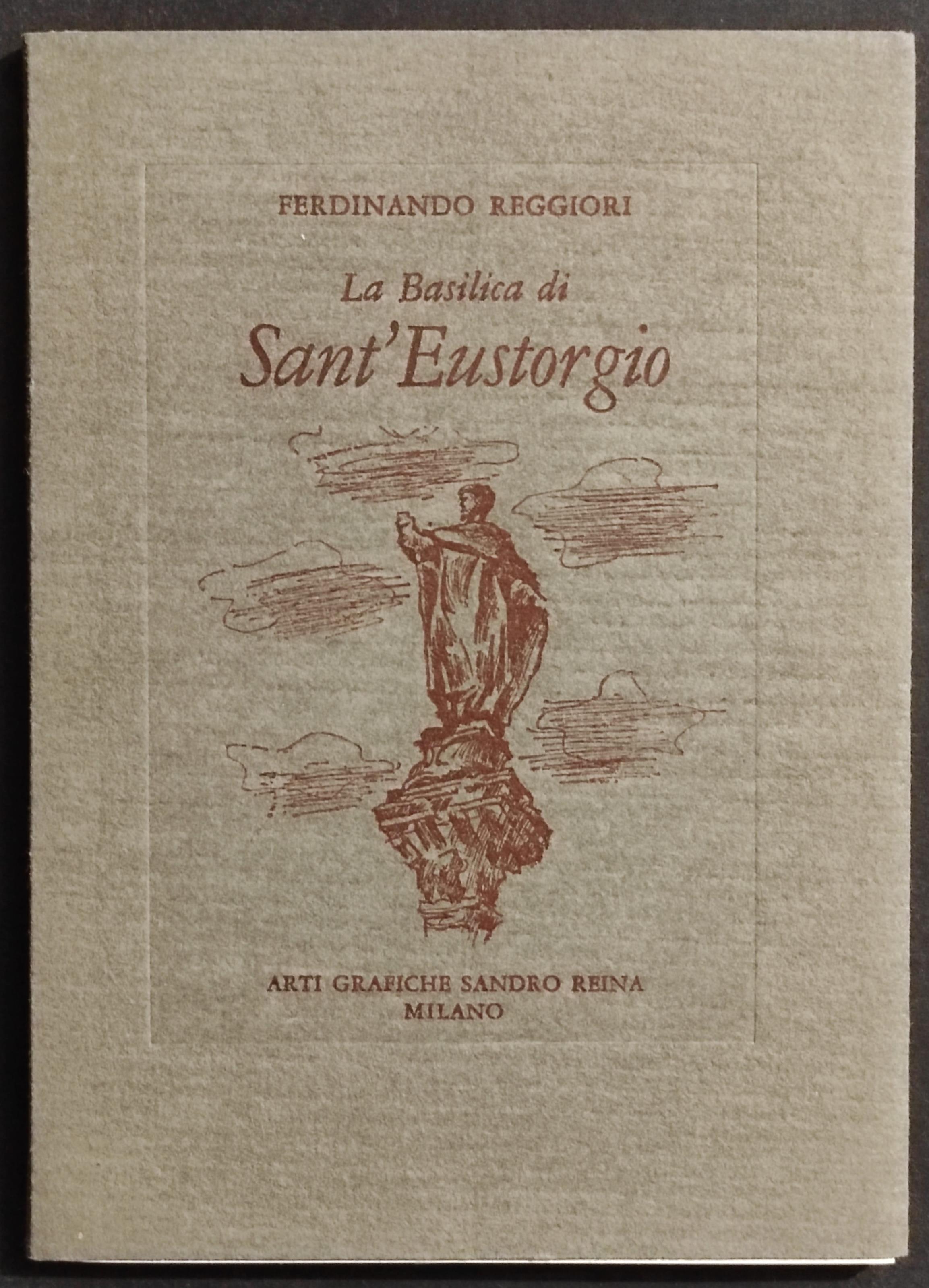 La Basilica di Sant'Eustorgio - F. Reggieri - Arti Grafiche S. Reina - 1973