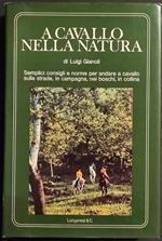 A Cavallo nella Natura - L. Gianoli - Ed. Longanesi - 1974