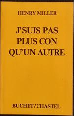 J'Suis Pas Plus con Qu'Un Autre - H. Miller - Buchet/Chastel - 1976