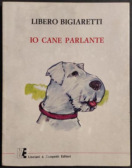 Io Cane Parlante - L. Bigiaretti - Ed. Lisciani & Zampetti - 1978 - Libero Bigiaretti - copertina