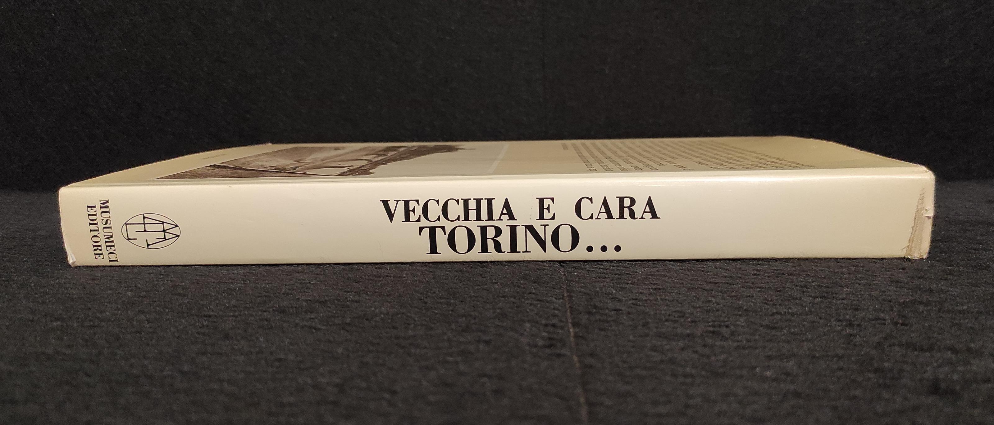 Vecchia e Cara Torino... - Immagini 1884-1945 - Ed. Musumeci - 1979