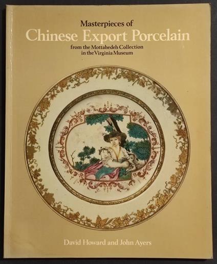Masterpieces Chinese Export Porcelain - D. Howard & J. Ayers - 1980 - copertina