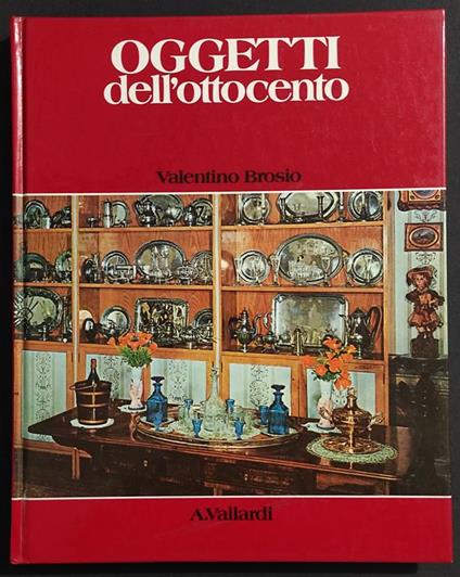Oggetti dell'Ottocento - V. Brosio - Ed. Vallardi - 1980 - Valentino Brosio - copertina