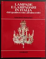 Lampade e Lampadari in Italia dal Quattrocento all'Ottocento - Ed. Vallardi - 1981