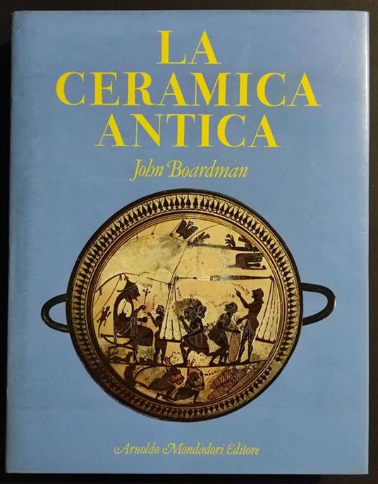 La Ceramica Antica - J. Boardman - Ed. Mondadori - 1984 - John Boardman - copertina