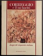Correggio e il Suo Lascito - Disegni Cinquecento Emiliano - Ed. Silva -1984